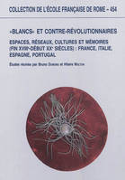 blancs et contre-revolutionnaires en europe : espaces, reseaux, cultures et memo, ESPACES, RESEAUX, CULTURES ET MEMOIRES (FIN XVIIIE-DEBUT XXE SIECLES) : FRANCE,