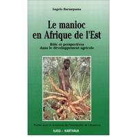 Le manioc en Afrique de l'Est - rôle et perspectives dans de développement agricole, rôle et perspectives dans de développement agricole