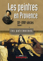 Les peintres en Provence., Volume 1, Les peintres en Provence XIIe-XVIIIe siècles (volume 1), XIIe-XVIIIe siècles