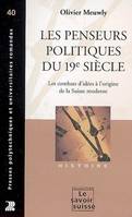 Les penseurs politiques du 19e Siecle, Les combats d'idées à l'origine de la suisse moderne