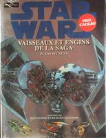 STAR WARS VAISSEAUX ET ENGINS DE LA SAGA PLANS SECRETS, vaisseaux et engins de la saga