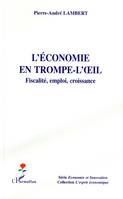 L'économie en trompe-l'oeil, Fiscalité, emploi, croissance