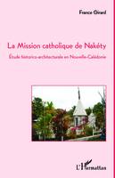 La Mission catholique de Nakéty, Etude historico-architecturale en Nouvelle-Calédonie