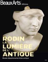 Rodin, la lumière de l'antique / Musée départemental Arles antique, Musée départemental Arles antique