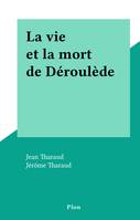 La vie et la mort de Déroulède