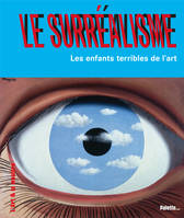 Le surréalisme - Les enfants terribles, les enfants terribles de l'art