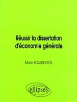 Réussir la dissertation d'économie générale, agrégation, CAPES, CAPET, HEC