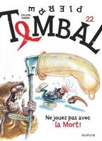 PIERRE TOMBAL - TOME 22 - NE JOUEZ PAS AVEC LA MORT ! / NOUVELLE EDITION, CHANGEMENT DE MAQUETTE