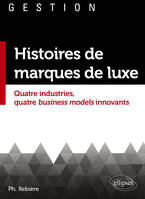 Histoires de marques de luxe, Quatre industries, quatre business models innovants