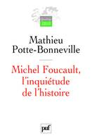 MICHEL FOUCAULT, L'INQUIETUDE DE L'HISTOIRE