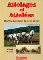 ATTELAGES ET ATTELEES, un siècle d'utilisation du cheval de trait