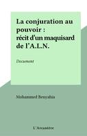 La conjuration au pouvoir : récit d'un maquisard de l'A.L.N., Document