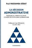 La décision administrative, Appliquée aux relations du travail, à l'emploi et à la formation professionnelle