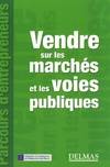 Vendre sur les marchés et les voies publiques - 1ère éd., Delmas - Parcours d'entrepreneurs