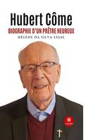 Hubert Côme, Biographie d'un prêtre heureux