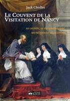 LE COUVENT DE LA VISITATION DE NANCY, ses secrets, sa vie quotidienne, ses religieuses alsaciennes