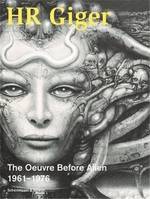 HR Giger The Oeuvre Before Alien 1961-1976 /anglais