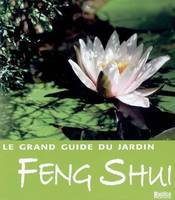 GRAND GUIDE DU JARDIN FENG SHUI (LE)