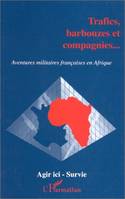trafics, Barbouzes et compagnies, aventures militaires françaises en Afrique, Aventures militaires françaises en Afrique