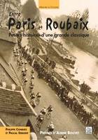 Paris et Roubaix (Entre), petites histoires d'une grande classique
