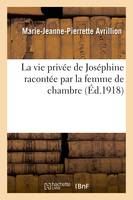 La vie privée de Joséphine racontée par la femme de chambre