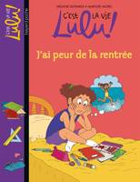 C'est la vie Lulu !, 27, C'est la vie Lulu, Tome 27, J'ai peur de la rentrée