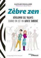 Zèbre zen, Développer ses talents quand on est un adulte surdoué. Préface du Dr Olivier Revol