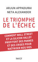 Le triomphe de l'échec, Comment Wall Street et la Silicon Valley profitent des pannes et des crises pour maîtriser nos vies