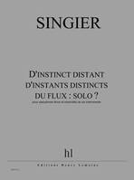 D'instinct distant d'instants distincts du flux : solo ?, Saxophone ténor et ensemble de 6 instruments