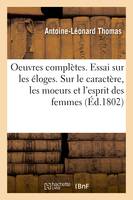 Oeuvres complètes. Essai sur les éloges, suite, Essai sur le caractère, les moeurs et l'esprit des femmes