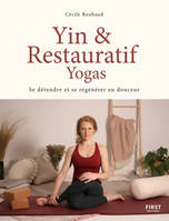 Yin & restauratif yogas, Se détendre et se régénérer en douceur