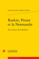 Ruskin, Proust et la Normandie, Aux sources de la Recherche