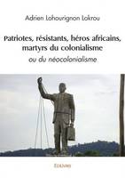 Patriotes, résistants, héros africains, martyrs du colonialisme, ou du néocolonialisme