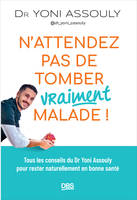 N’attendez pas de tomber (vraiment) malade !, Tous les conseils du Dr Yoni Assouly (@dr_yoni_assouly) pour rester naturellement en bonne santé