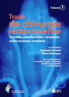 1, Traité de chirurgie endocrinienne, Thyroïde, parathyroïdes, néoplasies endocriniennes multiples.