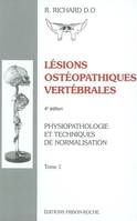 Lésions ostéopathiques vertébrales, Tome 1, Physiopathologie et technique de normalisation, LESIONS OSTEOPATHIQUES VERTEBRALES T1 - 4ED