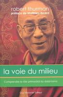 La voie du milieu : Comprendre le rôle primordial du Dalai Lama, comprendre le rôle primordial du dalaï-lama