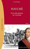 Fouché, Tome 1, De la Révolution au Consulat