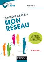 Je réussis grâce à mon réseau - 2e éd. - Une seule rencontre peut changer votre vie d'entrepreneur !, Une seule rencontre peut changer votre vie d'entrepreneur !