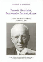 françois bloch-lainé, fonctionnaire, financier, citoyen, actes de la journée d'études Regards d'historien(ne)s sur la vie et la carrière de François Bloch-Lainé, tenue à Bercy le 25 février 2003