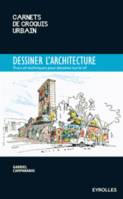 Dessiner l'architecture, Trucs et astuces pour dessiner sur le vif.