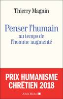 Penser l'humain au temps de l'homme augmenté , face aux défis du transhumanisme