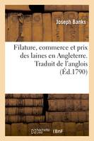 Filature, commerce et prix des laines en Angleterre. Traduit de l'anglois, Correspondance entre MM. Banks, Arthur Young et plusieurs grands propriétaires d'Angleterre