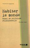 Habiter le monde - Essai de politique relationnelle