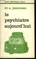 Le psychiatre aujourd'hui [Paperback] JEANNEAU Dr A