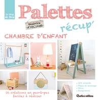 Palettes récup' chambre d'enfant, 16 créations en pas-à-pas faciles à réaliser