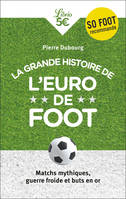 La grande histoire de l'Euro de foot, Matchs mythiques, guerre froide et buts en or