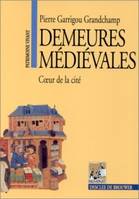 DEMEURES MEDIEVALES, Coeur de la cité