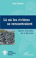 Là où les rivières se rencontraient, Quatre nouvelles de la réunion