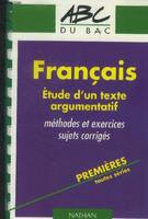 Français etude d'untexte argumentatif. Premières toutes séries, étude d'un texte argumentatif